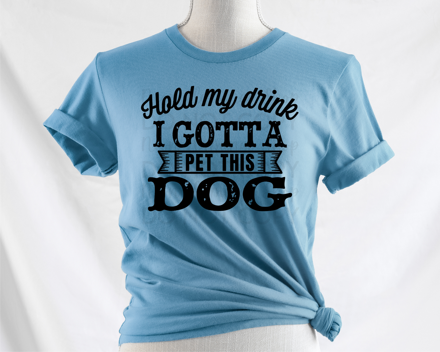 Hold My Drink I Gotta Pet This Dog