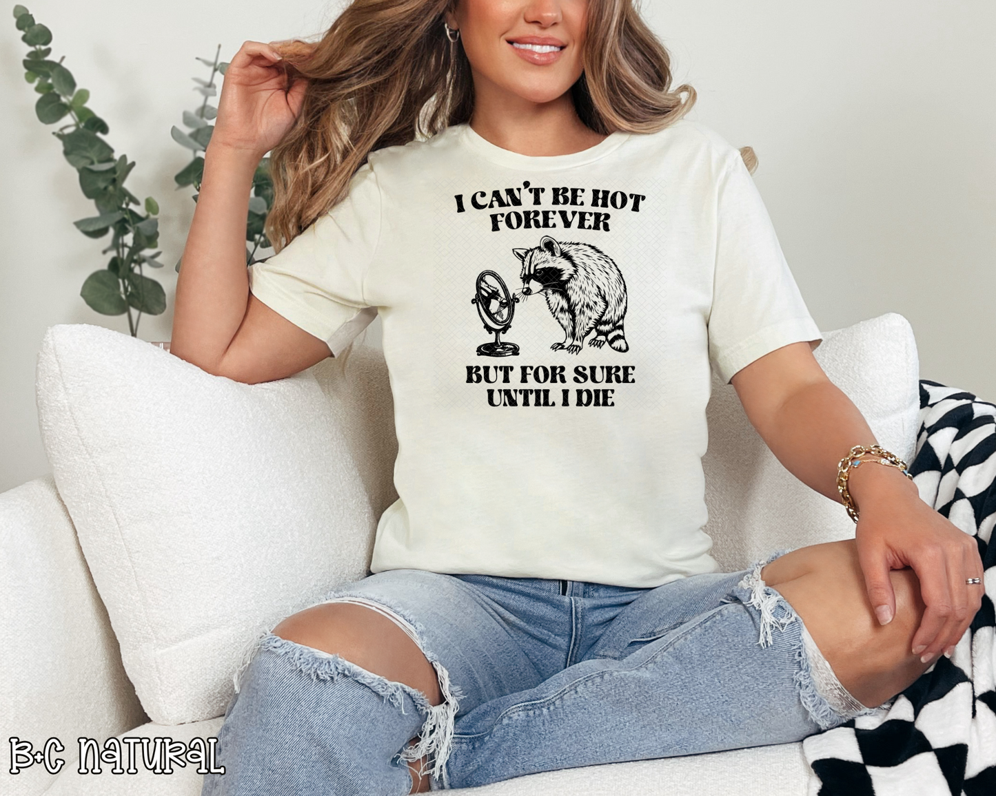 I Can't Be Hot Forever But For Sure Until I Die Raccoon DTF TRANSFER