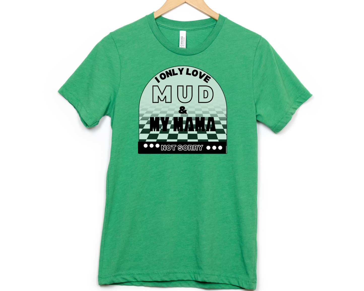 I Only Love Mud & My Mama Not Sorry DTF TRANSFER