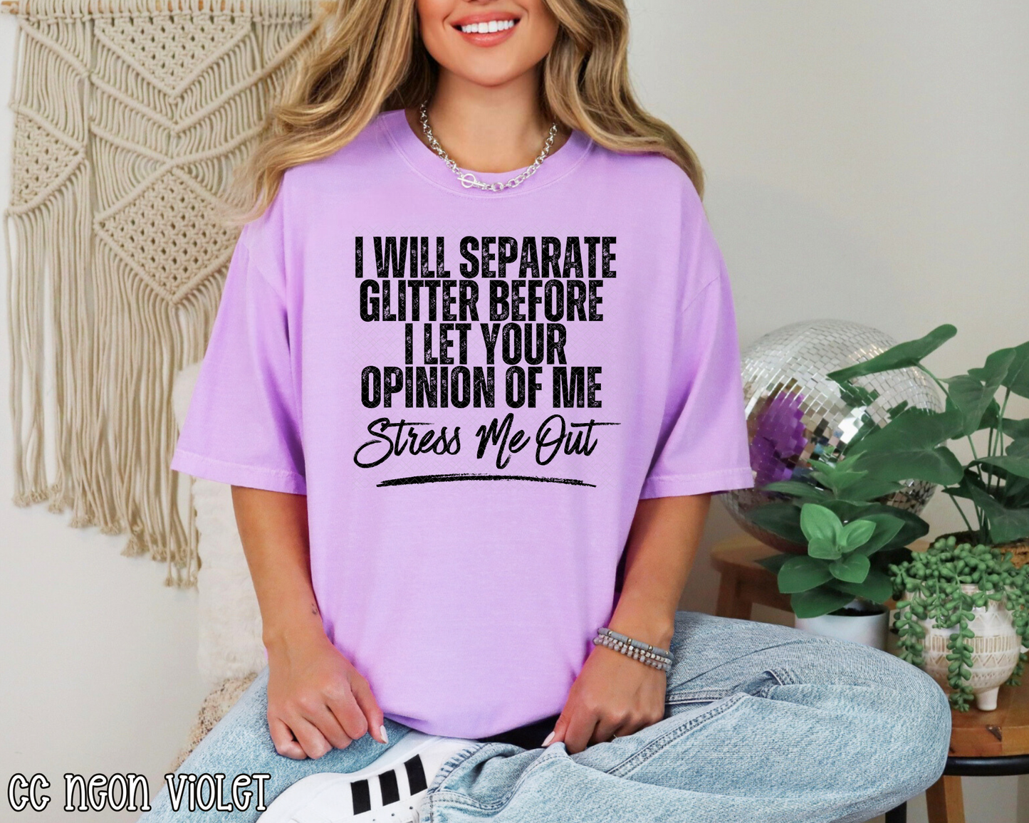 I Will Separate Glitter Before I Let Your Opinion Of Me Stress Me Out DTF TRANSFER