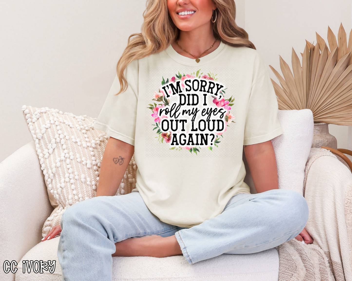 I'm Sorry Did I Roll My Eyes Out Loud Again Floral DTF TRANSFER