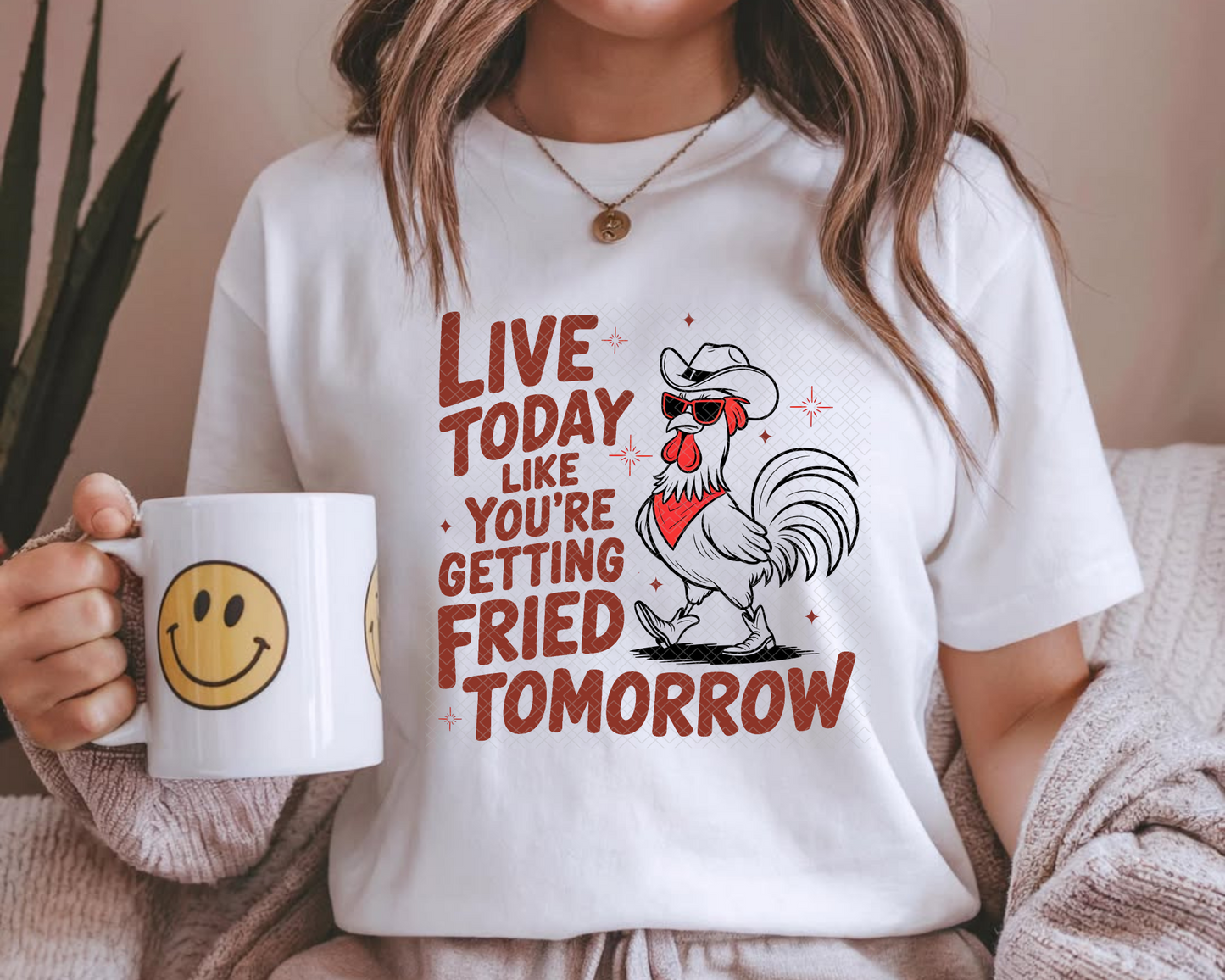 Live Today Like You're Getting Fried Tomorrow DTF TRANSFER