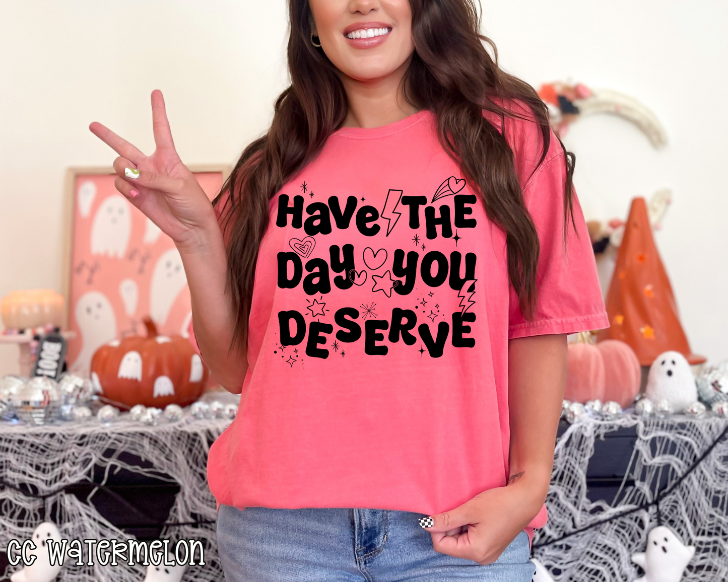 Have The Day You Deserve
