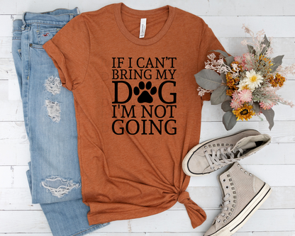 If I Can't Bring My Dog I'm Not Going DTF TRANSFER