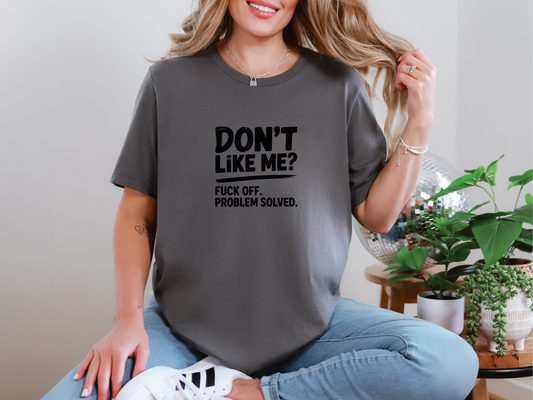Dont Like Me Fuck Off Problem Solved DTF TRANSFER