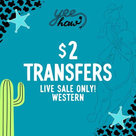 WESTERN $2 Transfers - LIVE SALE ONLY Printed Transfers Unlimited Quantities Flat Rate Shipping $10 via UPS Final Sales No Returns or Exchanges