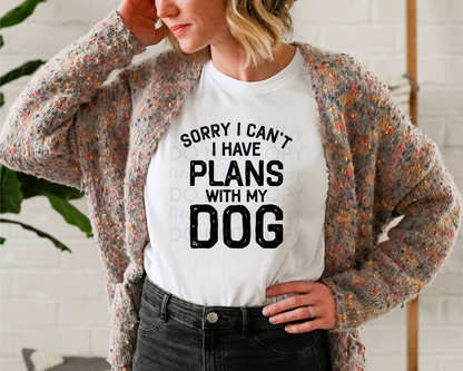 Sorry I Can't I Have Plans With My Dog DTF TRANSFER