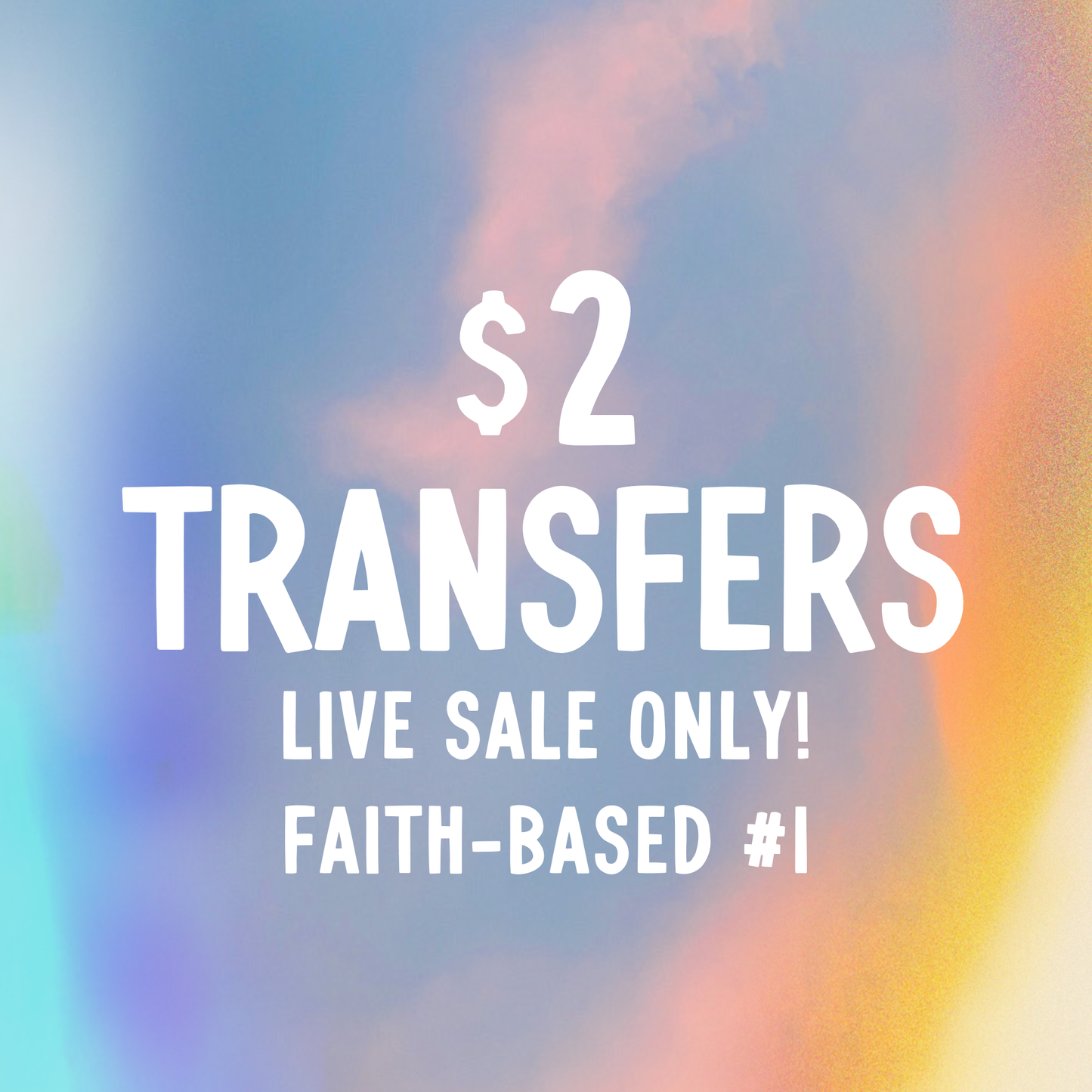 FAITH 1 $2 Transfers - LIVE SALE ONLY