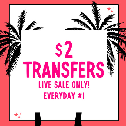 EVERYDAY 1 $2 Transfers - LIVE SALE ONLY
