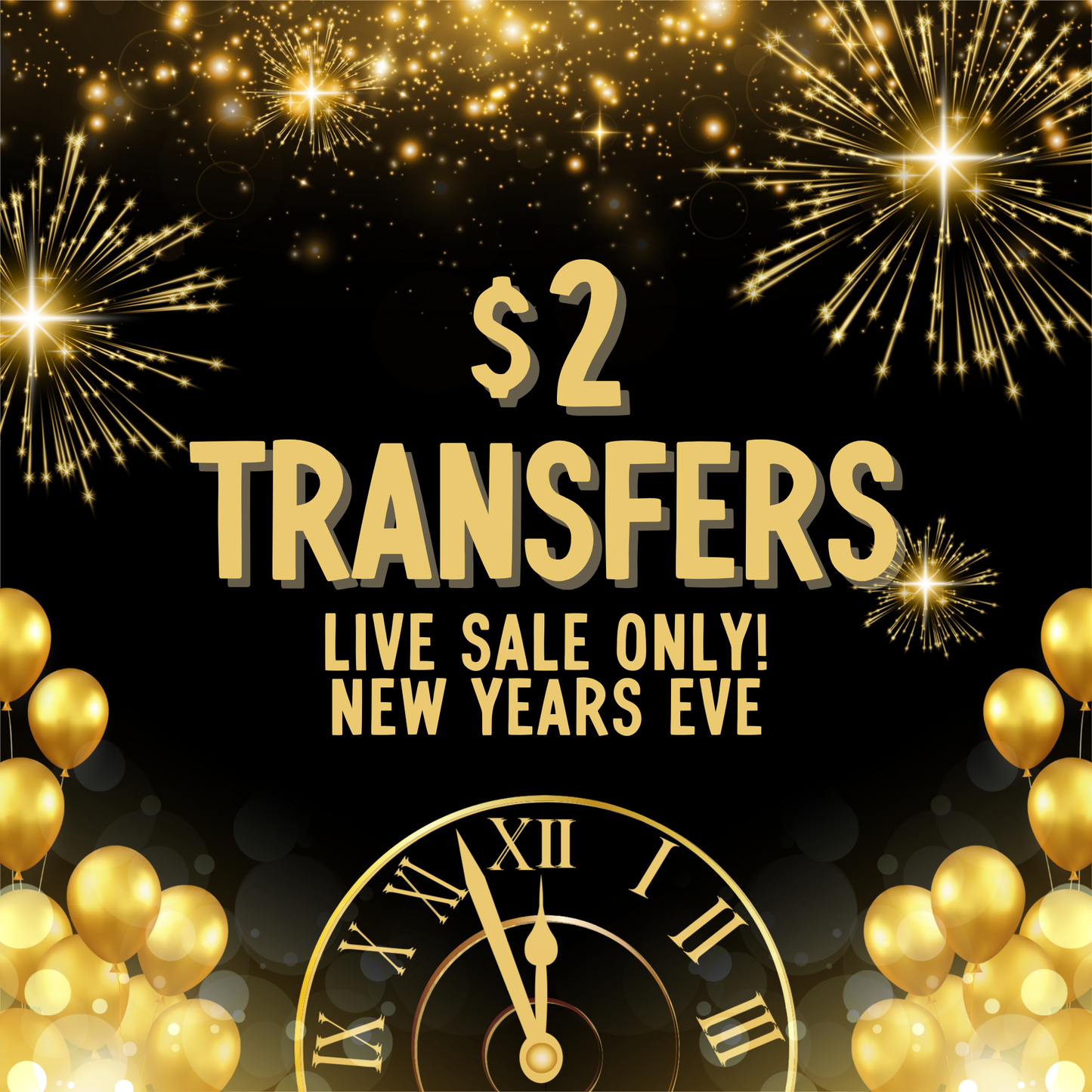 NEW YEARS $2 Transfers - LIVE SALE ONLY