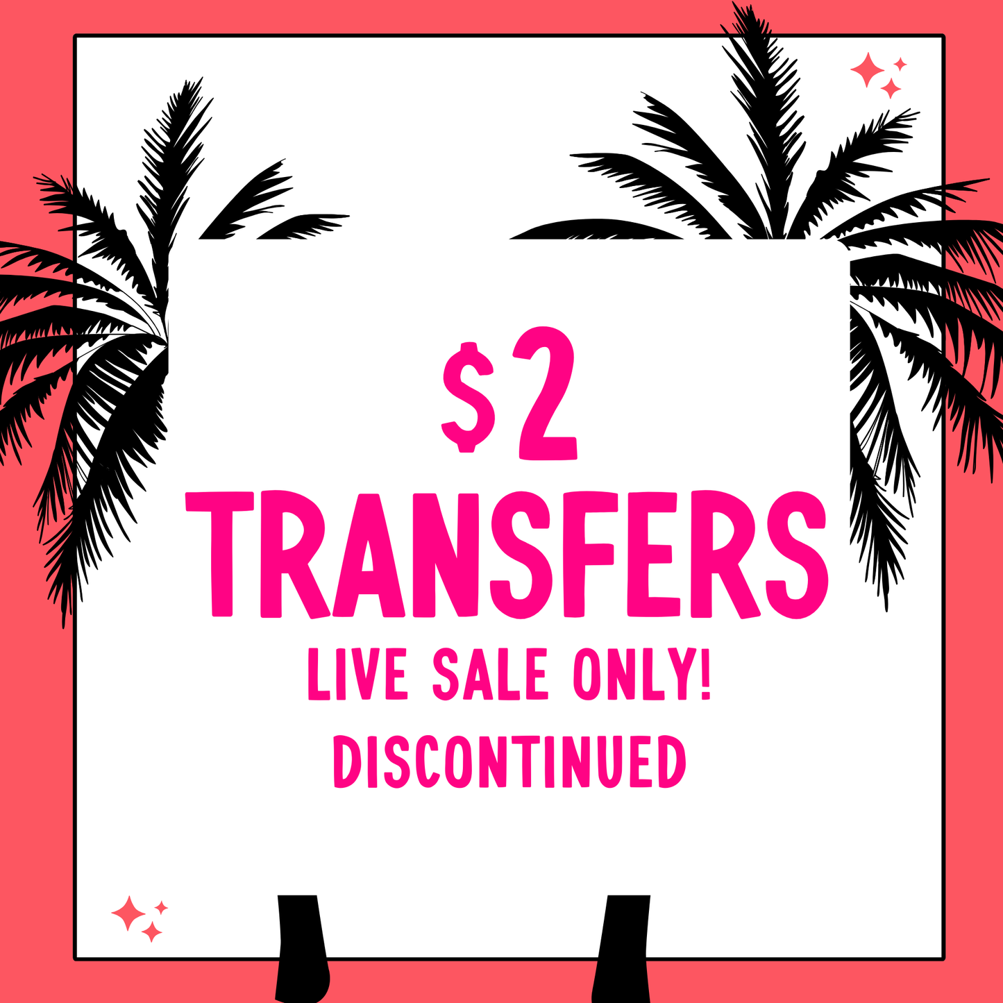 DISCONTINUED $2 Transfers - LIVE SALE ONLY
