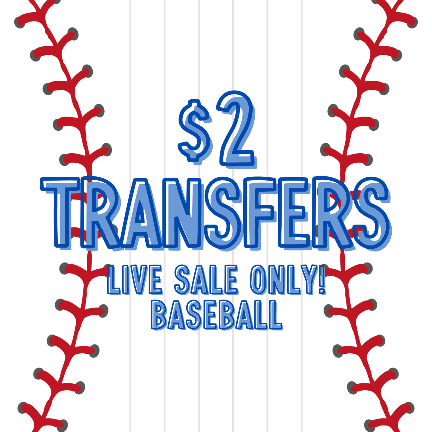 BASEBALL $2 Transfers - LIVE SALE ONLY