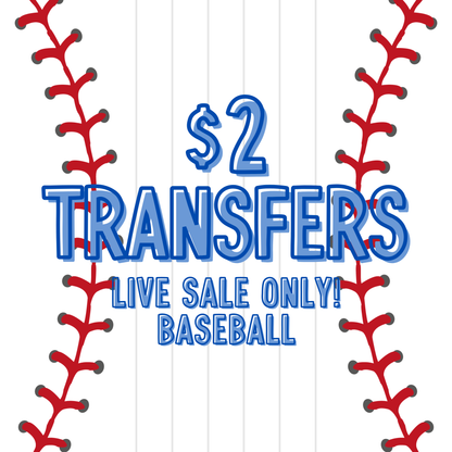 BASEBALL $2 Transfers - LIVE SALE ONLY