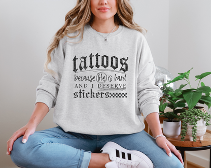 Tattoos Because Life Is Hard And I Deserve Stickers DTF TRANSFER