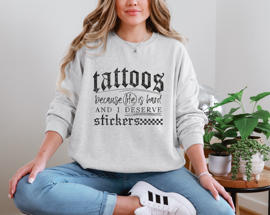 Tattoos Because Life Is Hard And I Deserve Stickers DTF TRANSFER