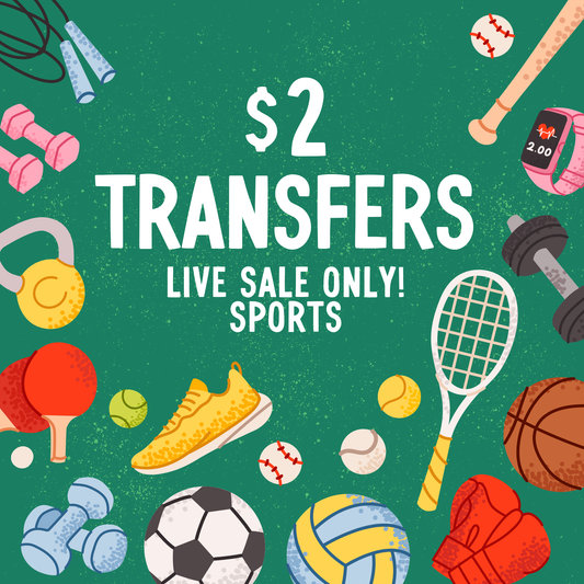 SPORTS $2 Transfers - LIVE SALE ONLY Printed Transfers Unlimited Quantities Flat Rate Shipping $10 via UPS Final Sales No Returns or Exchanges