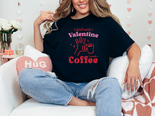 I Don't Need A Valentine I Need A Coffee DTF TRANSFER