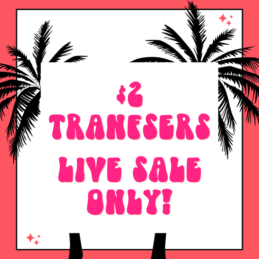 $2 Transfers - LIVE SALE ONLY