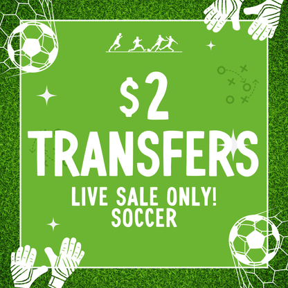 SOCCER $2 Transfers - LIVE SALE ONLY