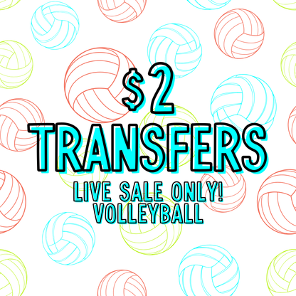VOLLEYBALL $2 Transfers - LIVE SALE ONLY