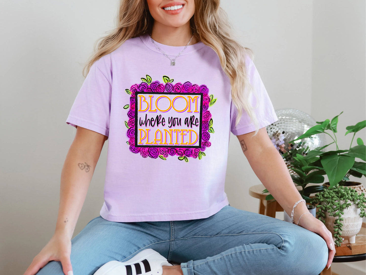 Bloom Where You Are Planted DTF TRANSFER