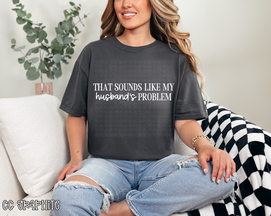 That Sounds Like My Husbands's Problem DTF TRANSFER