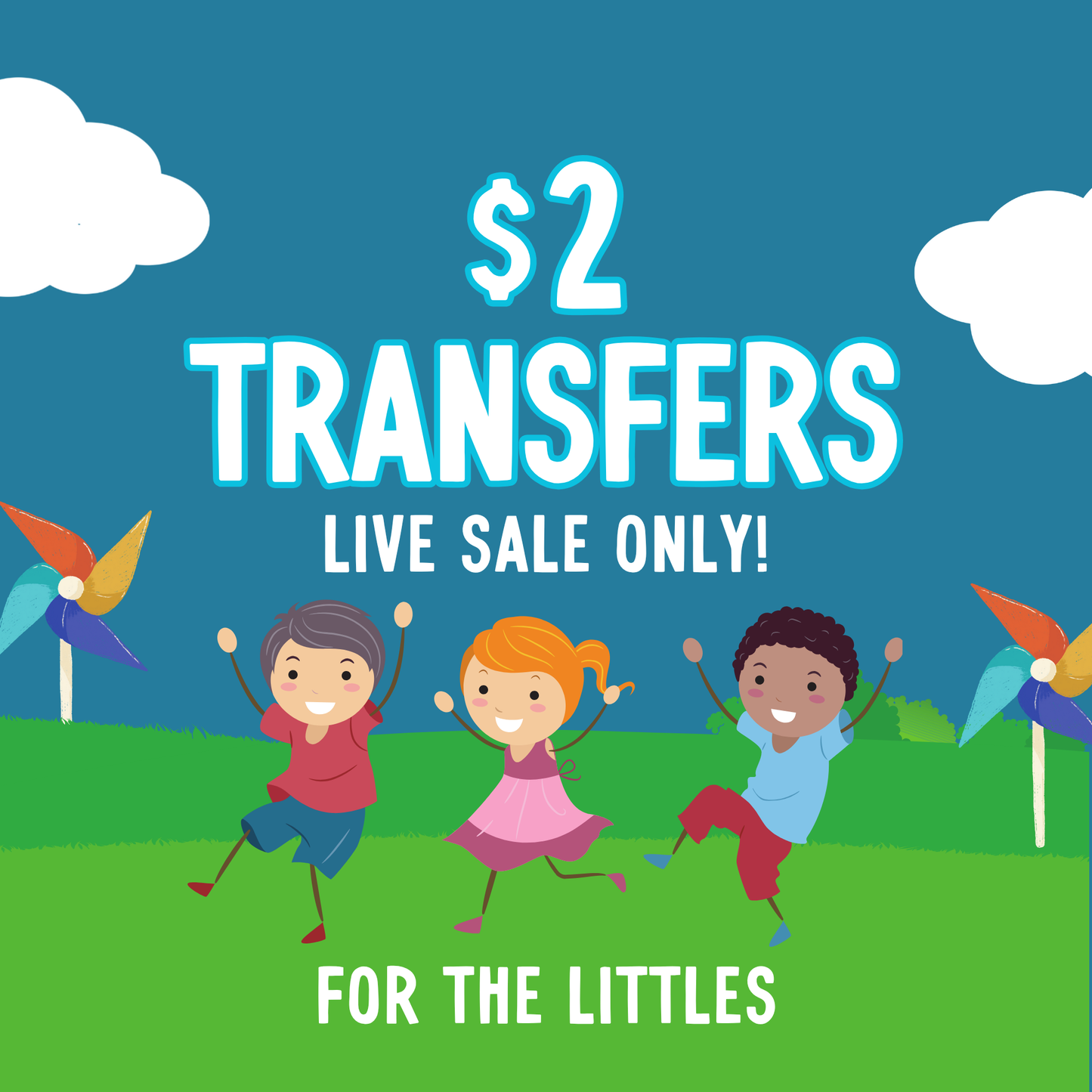 FOR THE LITTLES $2 Transfers - LIVE SALE ONLY Printed Transfers Unlimited Quantities Flat Rate Shipping $10 via UPS Final Sales No Returns or Exchanges