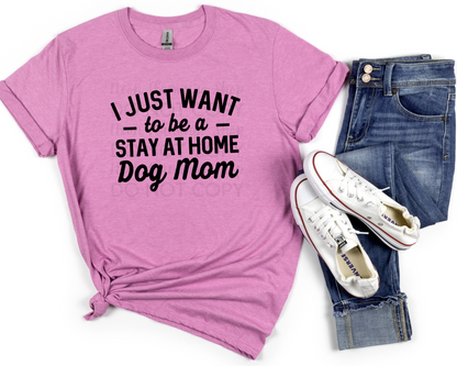 I Just Want To Be A Stay At Home Dog Mom DTF TRANSFER