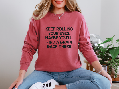 Keep Rolling Your Eyes Maybe You'll Find A Brain Back There Black DTF TRANSFER