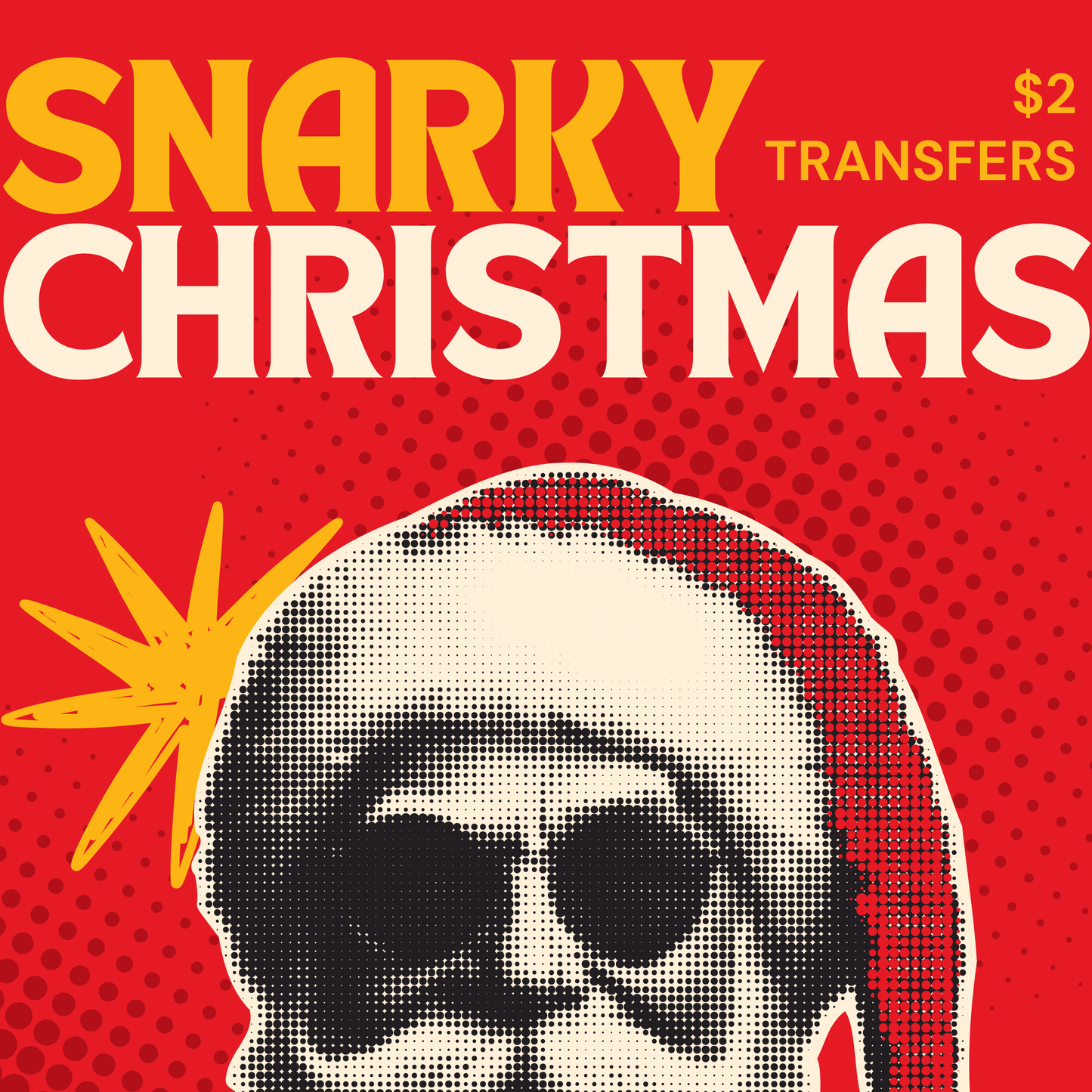 SNARKY CHRISTMAS $2 Transfers - LIVE SALE ONLY Printed Transfers Unlimited Quantities Flat Rate Shipping $10 via UPS Final Sales No Returns or Exchanges