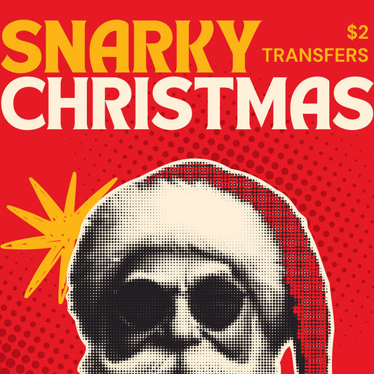 SNARKY CHRISTMAS $2 Transfers - LIVE SALE ONLY