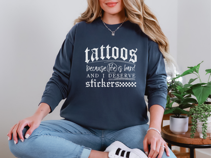 Tattoos Because Life Is Hard And I Deserve Stickers DTF TRANSFER