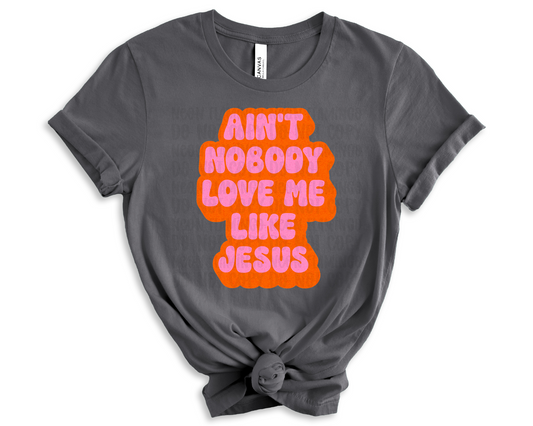 Ain't Nobody Love Me Like Jesus