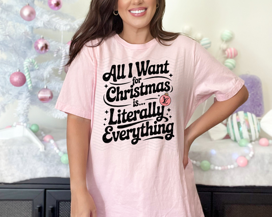 All I Want For Christmas Is Literally Everything DTF TRANSFER