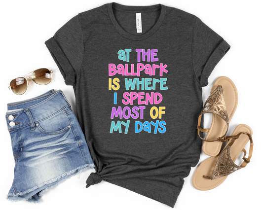 At The Ballpark Is Where I Spend Most Of My Days