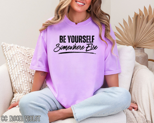 Be Yourself Somewhere Else