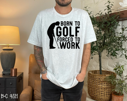 Born To Golf Forced To Work | 4 Options | DTF TRANSFER
