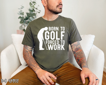 Born To Golf Forced To Work | 4 Options | DTF TRANSFER