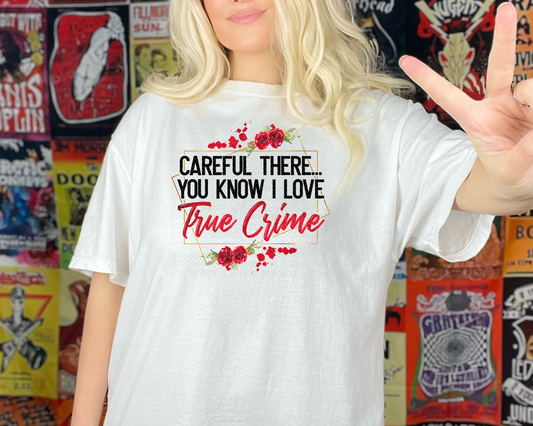 Careful There.. You Know I Love True Crime DTF TRANSFER