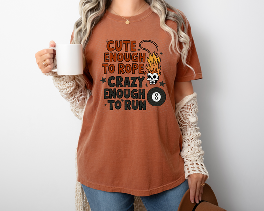 Cute Enough To Rope Crazy Enough To Run DTF TRANSFER
