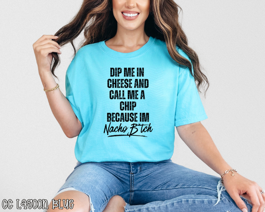 Dip Me In Cheese and Call me A Chip Because I'm Nacho Bitch DTF TRANSFER