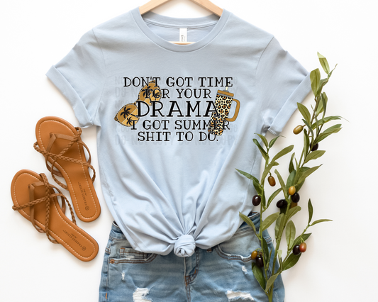 Don't Got Time For Your Drama I Got Summer Shit To Do | Multiple Colors | DTF TRANSFER