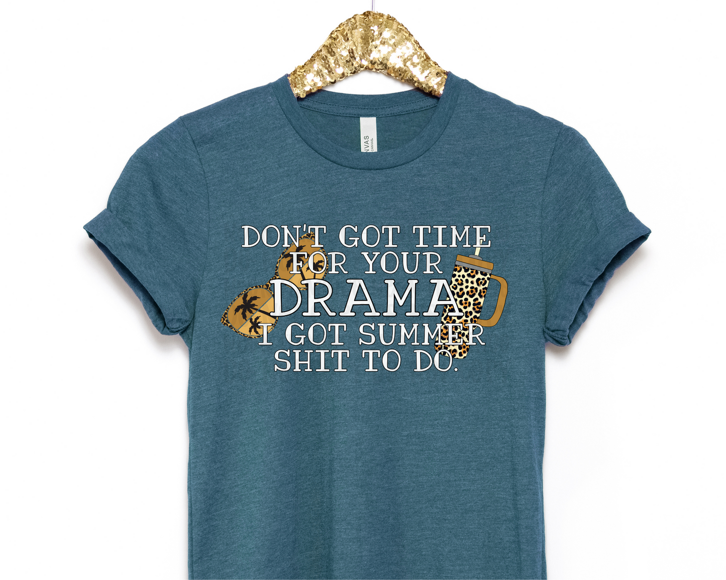 Don't Got Time For Your Drama I Got Summer Shit To Do | Multiple Colors | DTF TRANSFER