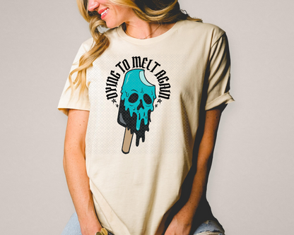 Dying To Melt Again | 4 Colors | DTF TRANSFER