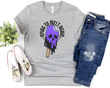 Dying To Melt Again | 4 Colors | DTF TRANSFER