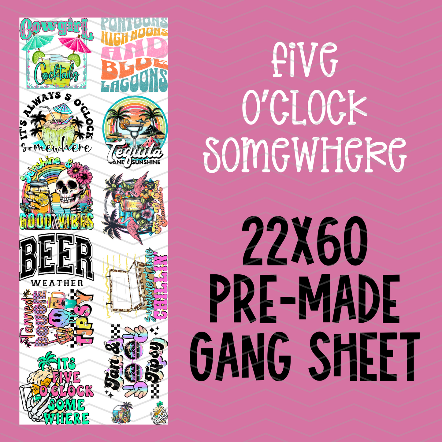 Five O'Clock Somewhere Pre-Made Gang Sheet - 22x60