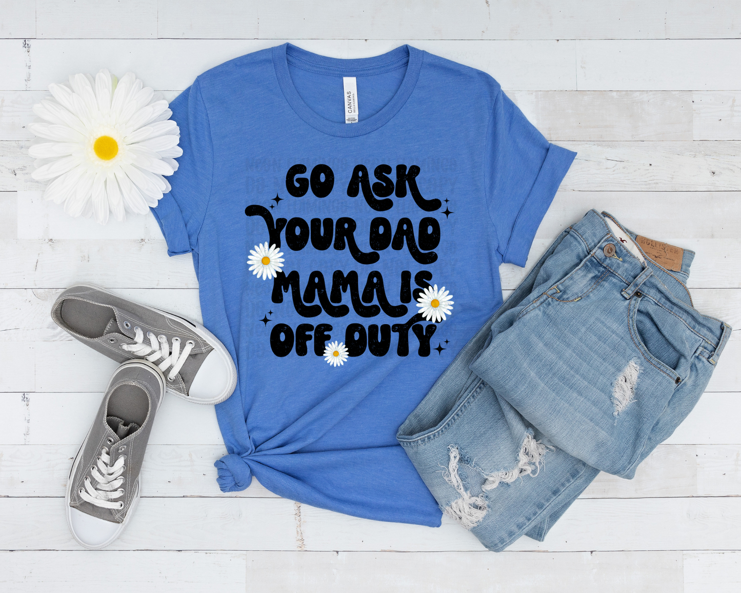 Go Ask Your Dad Mama Is Off Duty