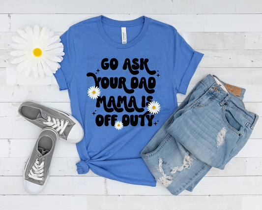 Go Ask Your Dad Mama Is Off Duty