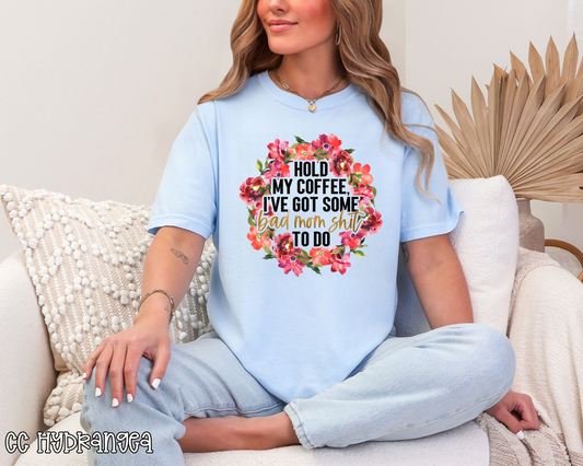Hold My Coffee I've Got Some Bad Mom Shit To Do Floral DTF TRANSFER