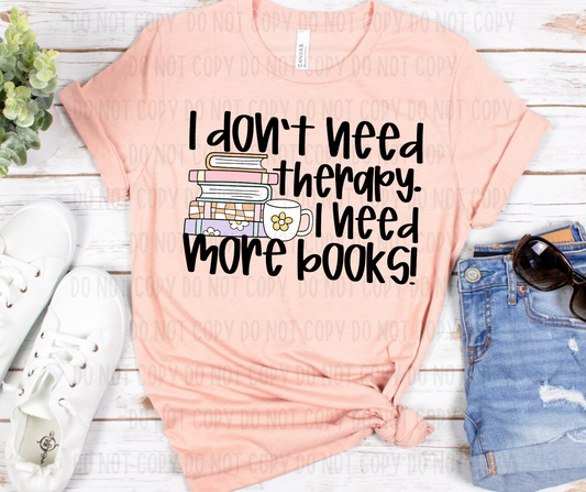 I Don't Need Therapy I Need More Books DTF TRANSFER